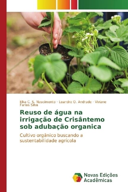 Reuso de agua na irrigacao de Crisantemo sob adubacao organica (Paperback)