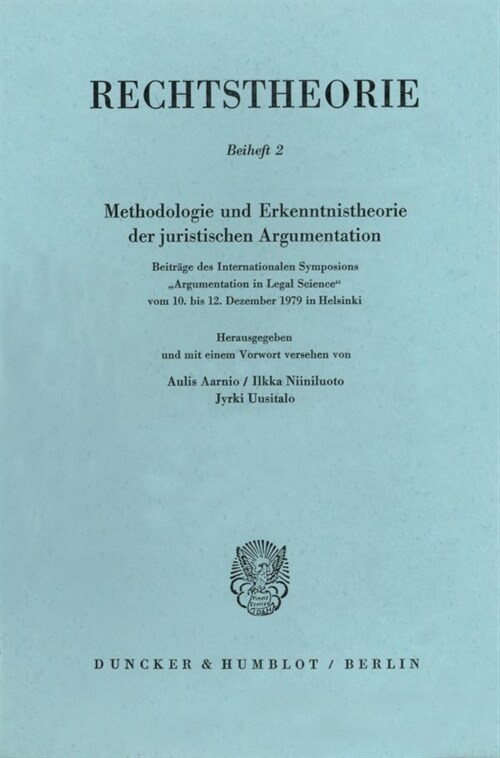 Methodologie Und Erkenntnistheorie Der Juristischen Argumentation: Beitrage Des Internationalen Symposions Argumentation in Legal Science Vom 1.-12. D (Paperback)