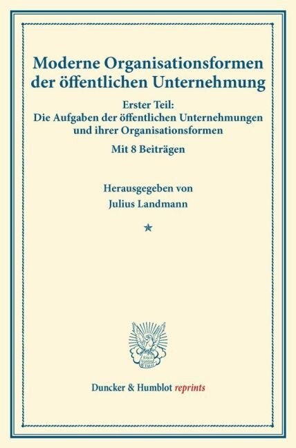 Moderne Organisationsformen Der Offentlichen Unternehmung: Erster Teil: Die Aufgaben Der Offentlichen Unternehmungen Und Ihrer Organisationsformen. Mi (Paperback)