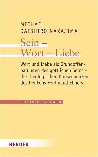 Sein - Wort - Liebe: Wort Und Liebe ALS Grundoffenbarungen Des Gottlichen Seins - Die Theologischen Konsequenzen Des Denkens Ferdinand Ebne (Paperback)