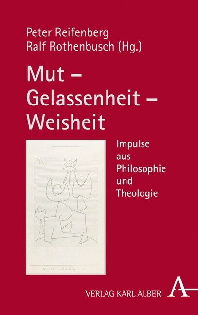 Mut - Gelassenheit - Weisheit: Impulse Aus Philosophie Und Theologie (Hardcover)