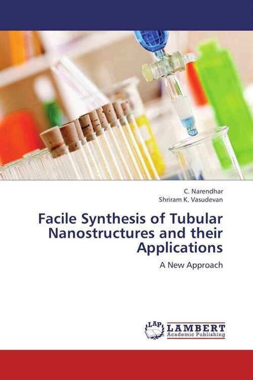 Facile Synthesis of Tubular Nanostructures and their Applications (Paperback)