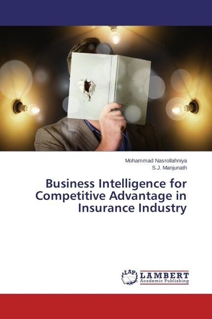 Business Intelligence for Competitive Advantage in Insurance Industry (Paperback)