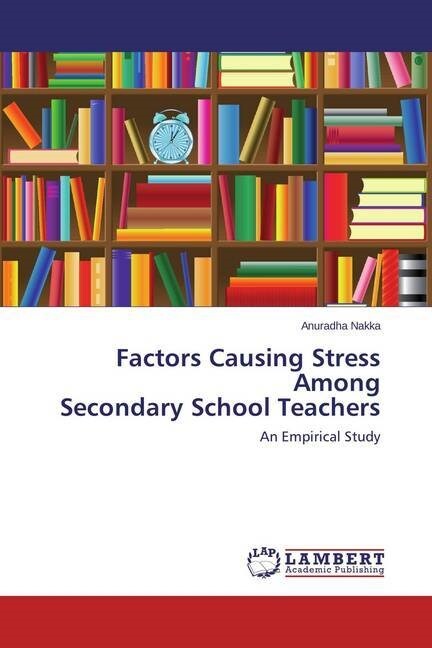 Factors Causing Stress Among Secondary School Teachers (Paperback)