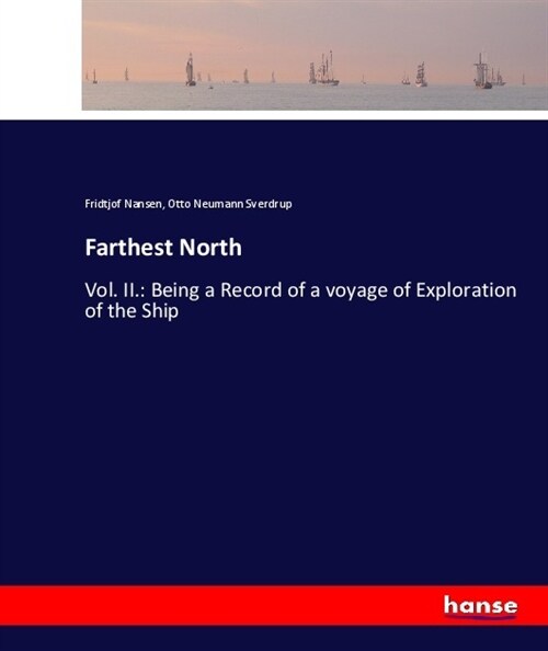 Farthest North: Vol. II.: Being a Record of a voyage of Exploration of the Ship (Paperback)