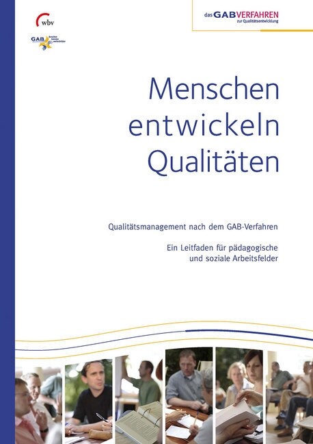 Menschen entwickeln Qualitaten - Qualitatsmanagement nach dem GAB-Verfahren (Hardcover)