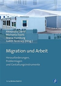 Migration und Arbeit : Herausforderungen, Problemlagen und Gestaltungsinstrumente