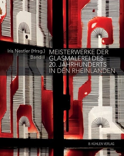 Meisterwerke der Glasmalerei des 20. Jahrhunderts in den Rheinlanden. Bd.2 (Hardcover)