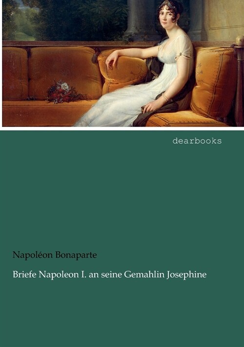 Briefe Napoleon I. an seine Gemahlin Josephine (Paperback)