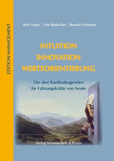 Intuition - Innovation - Werteorientierung: Die Drei Kardinaltugenden Fur Fuhrungskrafte Von Heute (Hardcover)