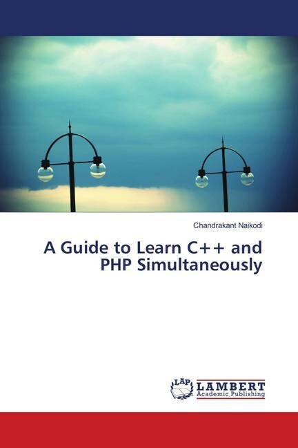 A Guide to Learn C++ and PHP Simultaneously (Paperback)