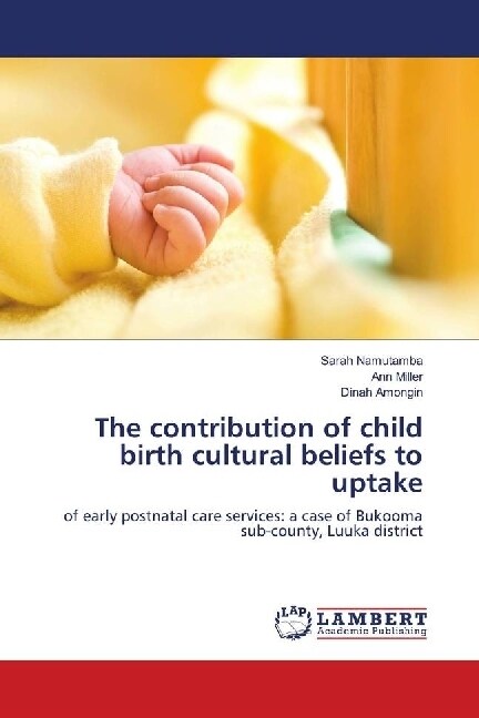 The contribution of child birth cultural beliefs to uptake (Paperback)