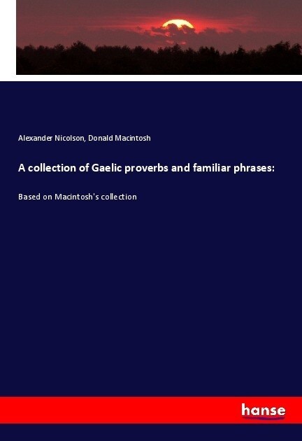 A collection of Gaelic proverbs and familiar phrases: (Paperback)