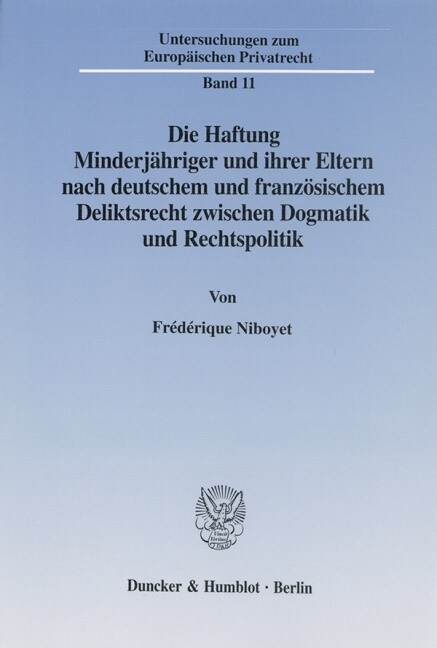 Die Haftung Minderjahriger Und Ihrer Eltern Nach Deutschem Und Franzosischem Deliktsrecht Zwischen Dogmatik Und Rechtspolitik (Paperback)