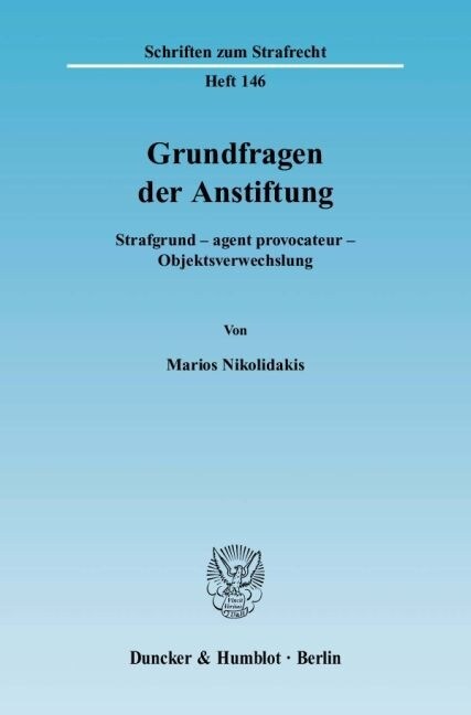 Grundfragen Der Anstiftung: Strafgrund - Agent Provocateur - Objektsverwechslung (Paperback)