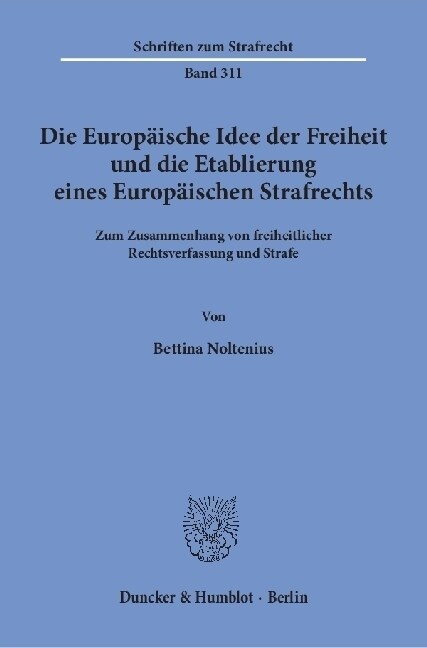Die Europaische Idee der Freiheit und die Etablierung eines Europaischen Strafrechts (Hardcover)
