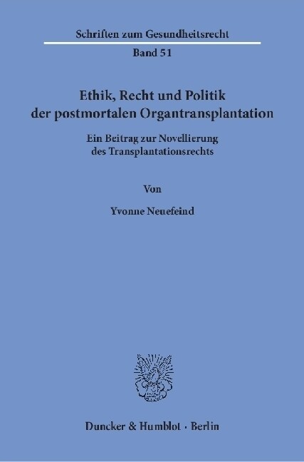 Ethik, Recht Und Politik Der Postmortalen Organtransplantation: Ein Beitrag Zur Novellierung Des Transplantationsrechts (Paperback)