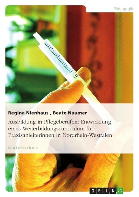 Ausbildung in Pflegeberufen: Entwicklung eines Weiterbildungscurriculum fur Praxisanleiterinnen in Nordrhein-Westfalen (Paperback)