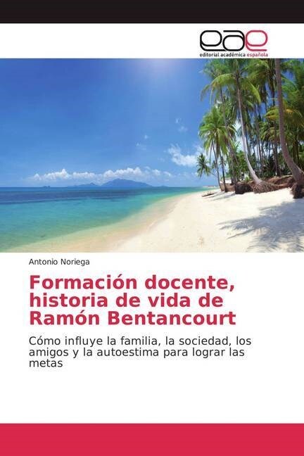 Formaci? docente, historia de vida de Ram? Bentancourt (Paperback)