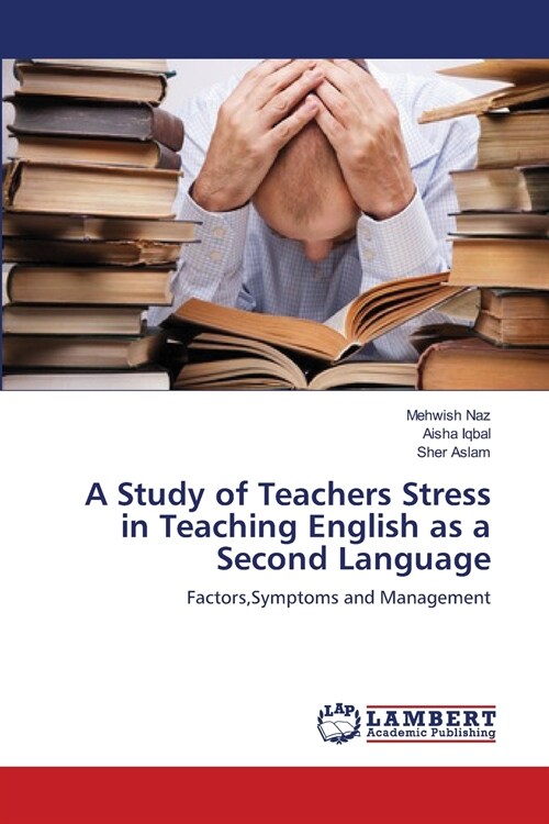 A Study of Teachers Stress in Teaching English as a Second Language (Paperback)