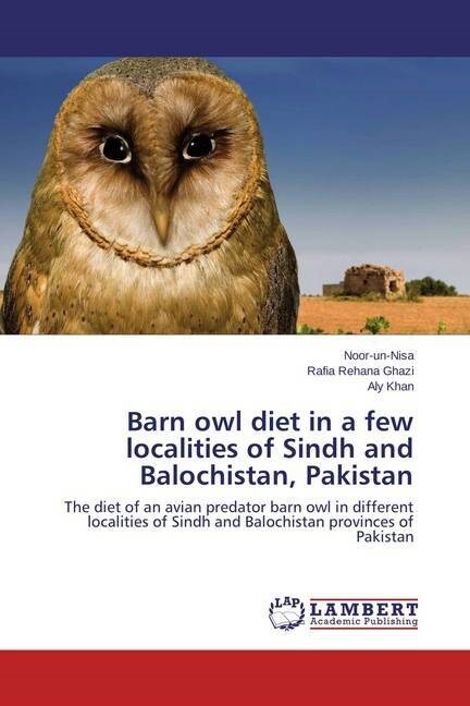 Barn owl diet in a few localities of Sindh and Balochistan, Pakistan (Paperback)