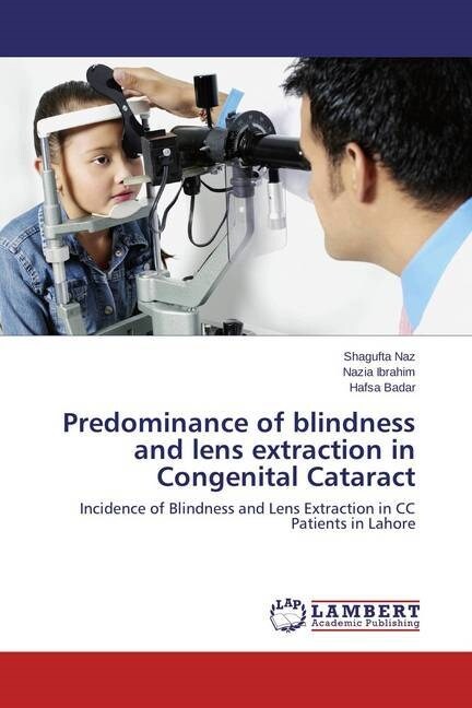 Predominance of blindness and lens extraction in Congenital Cataract (Paperback)