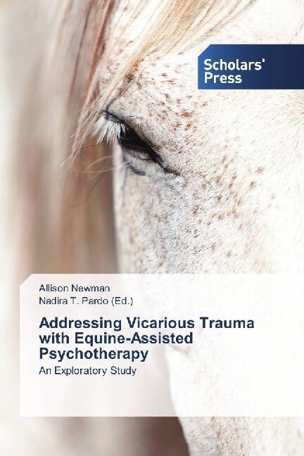 Addressing Vicarious Trauma with Equine-Assisted Psychotherapy (Paperback)