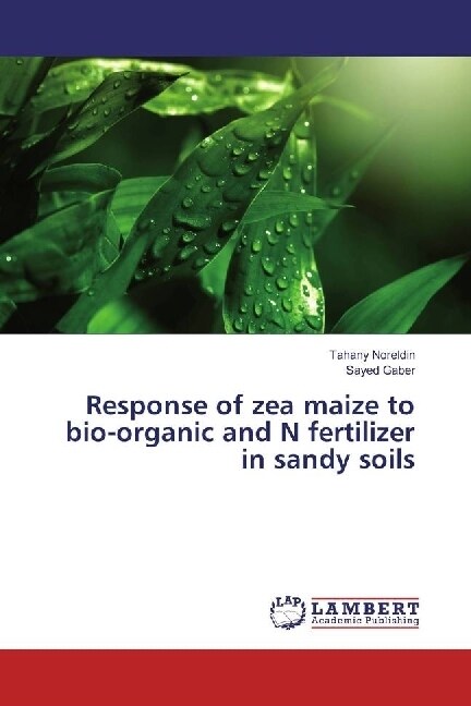 Response of zea maize to bio-organic and N fertilizer in sandy soils (Paperback)