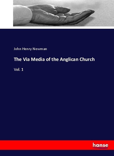 The Via Media of the Anglican Church: Vol. 1 (Paperback)