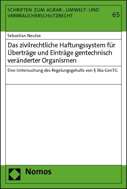 Das Zivilrechtliche Haftungssystem Fur Ubertrage Und Eintrage Gentechnisch Veranderter Organismen: Eine Untersuchung Des Regelungsgehalts Von 36a Gent (Paperback)