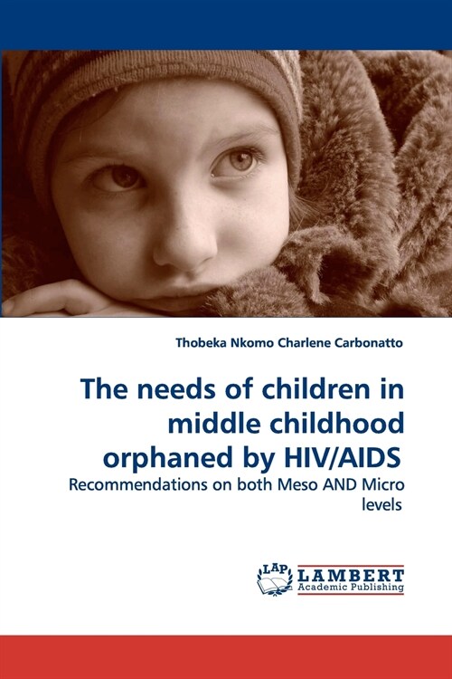 The needs of children in middle childhood orphaned by HIV/AIDS (Paperback)
