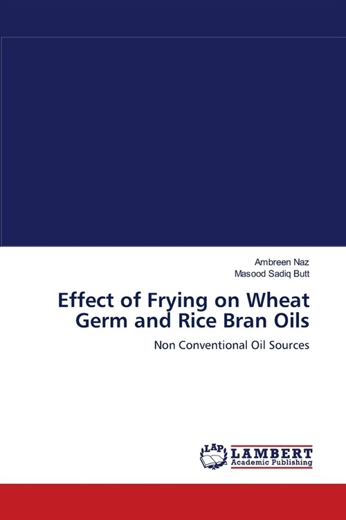 Effect of Frying on Wheat Germ and Rice Bran Oils (Paperback)