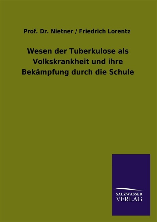 Wesen der Tuberkulose als Volkskrankheit und ihre Bek?pfung durch die Schule (Paperback)