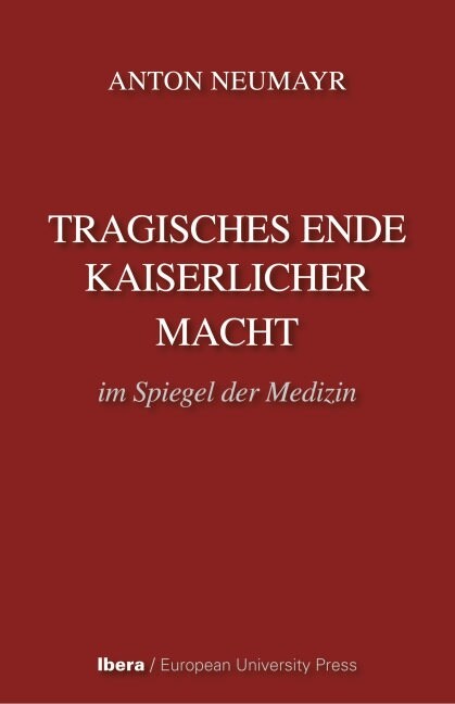 Tragisches Ende kaiserlicher Macht im Spiegel der Medizin (Hardcover)