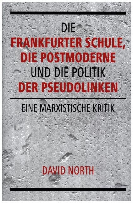 Die Frankfurter Schule, die Postmoderne und die Politik der Pseudolinken (Hardcover)