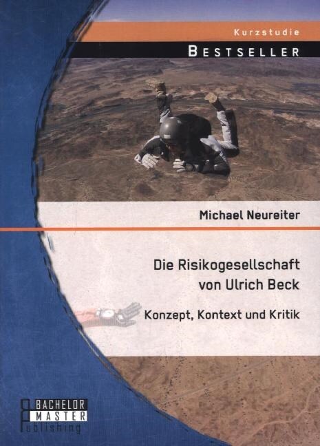 Die Risikogesellschaft Von Ulrich Beck: Konzept, Kontext Und Kritik (Paperback)