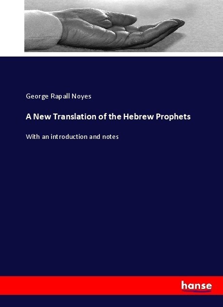 A New Translation of the Hebrew Prophets: With an introduction and notes (Paperback)