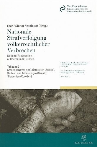 Nationale Strafverfolgung Volkerrechtlicher Verbrechen / National Prosecution of International Crimes: Band 3: Kroatien, Osterreich, Serbien Und Monte (Paperback)