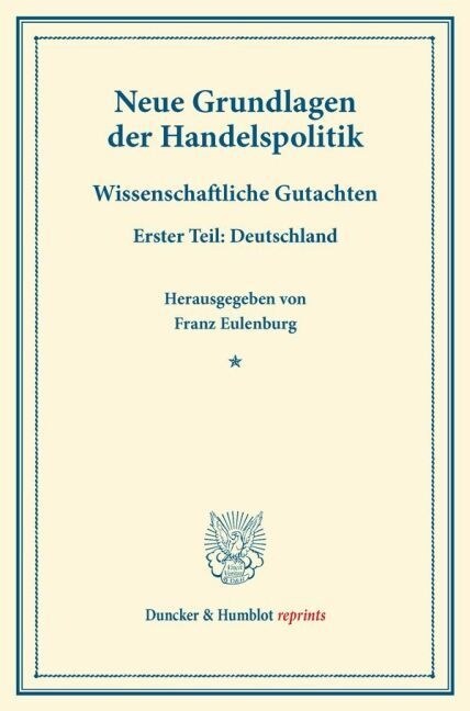 Neue Grundlagen Der Handelspolitik: Wissenschaftliche Gutachten. Erster Teil: Deutschland. (Schriften Des Vereins Fur Sozialpolitik 171/I) (Paperback)