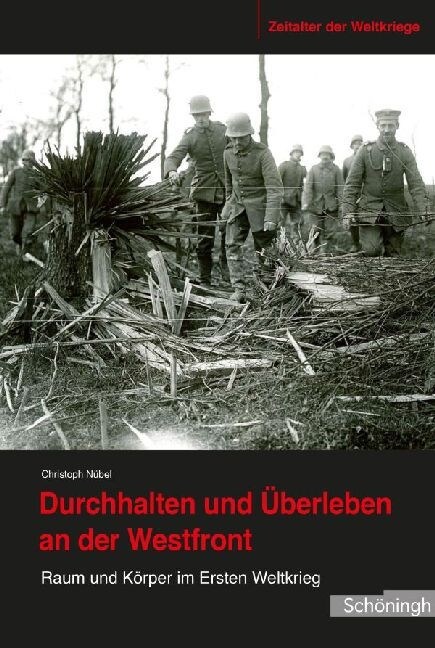 Durchhalten Und ?erleben an Der Westfront: Raum Und K?per Im Ersten Weltkrieg (Hardcover)