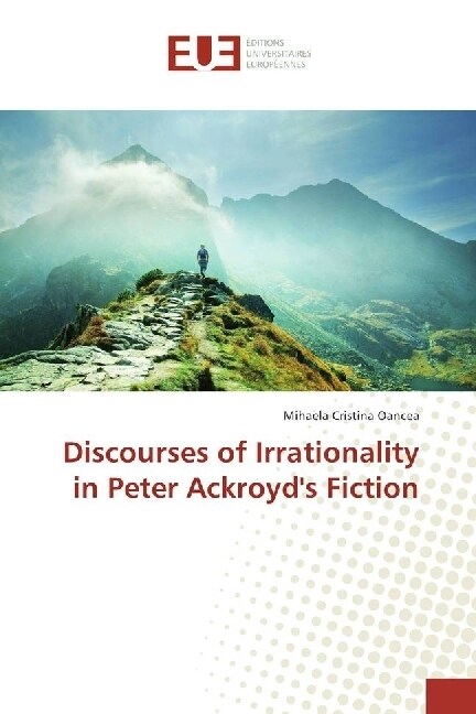 Discourses of Irrationality in Peter Ackroyds Fiction (Paperback)