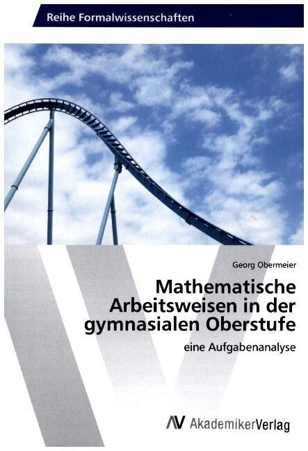 Mathematische Arbeitsweisen in der gymnasialen Oberstufe (Paperback)