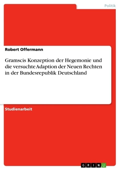 Gramscis Konzeption der Hegemonie und die versuchte Adaption der Neuen Rechten in der Bundesrepublik Deutschland (Paperback)