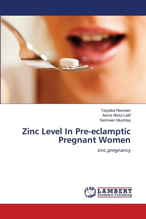 Zinc Level In Pre-eclamptic Pregnant Women (Paperback)