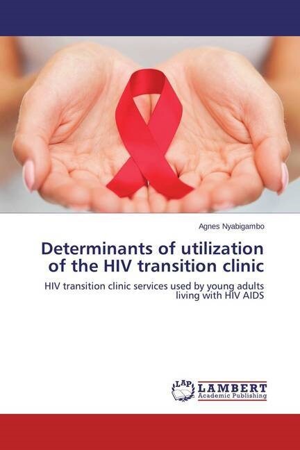 Determinants of utilization of the HIV transition clinic (Paperback)