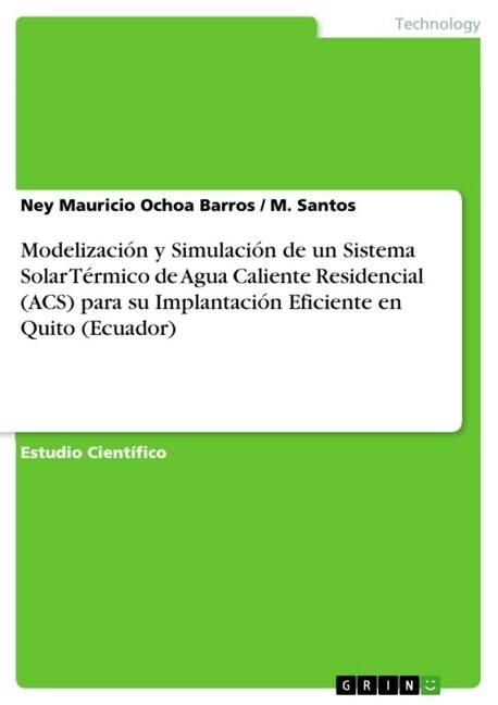 Modelizaci? y Simulaci? de un Sistema Solar T?mico de Agua Caliente Residencial (ACS) para su Implantaci? Eficiente en Quito (Ecuador) (Paperback)