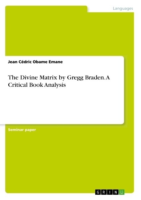 The Divine Matrix by Gregg Braden. A Critical Book Analysis (Paperback)