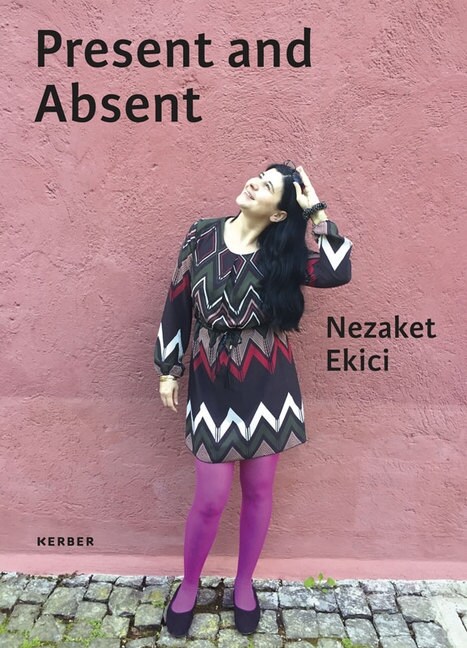 Nezaket Ekici. Present and Absent (Hardcover)