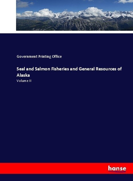 Seal and Salmon Fisheries and General Resources of Alaska: Volume II (Paperback)