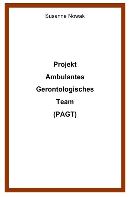 Projekt Ambulantes Gerontologisches Team (PAGT) (Paperback)